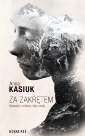 Za zakrętem. Opowieść o miłości, która ocala - Anna Kasiuk