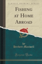 Fishing at Home Abroad (Classic Reprint)