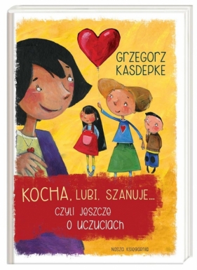 Kocha, lubi, szanuje... czyli jeszcze o uczuciach (Uszkodzona okładka) - Grzegorz Kasdepke