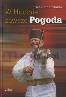 W Hucinie zawsze pogoda - Waldemar Bałda