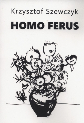 Homo ferus - Szewczyk Krzysztof
