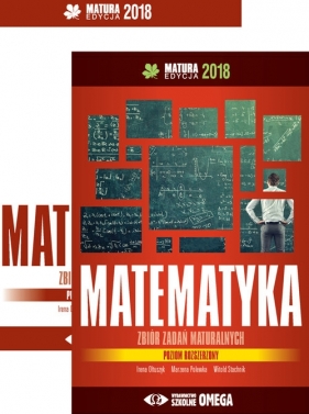 Matematyka Matura 2018 Zbiór zadań maturalnych Poziom rozszerzony - Ołtuszyk Irena, Polewka Marzena