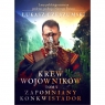 Krew wojowników tom V: Zapomniany konkwistador Łukasz Czeszumski