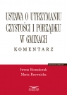 Ustawa o utrzymaniu czystości i porządku w gminach Komentarz Iwona Romańczuk, Maria Rzewnicka