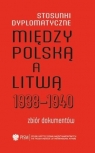 Stosunki dyplomatyczne między Litwą a Polską 19381 red. Algimantas Kasparaviius, Paweł Libera
