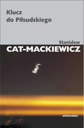 Klucz do Piłsudskiego - Stanisław Cat-Mackiewicz