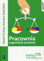 Pracownia organizacji żywienia. Organizacja żywienia i usług gastronomicznych. Kwalifikacja T.15. Praktyczna nauka zawodu. Szkoły ponadgimnazjalne - Joanna Duda, Sebastian Krzywda