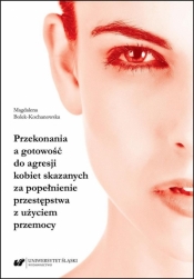 Przekonania a gotowość do agresji kobiet... - Magdalena Bolek-Kochanowska