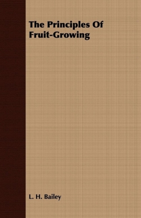 The Principles of Fruit-Growing - Bailey L. H.