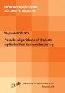 Parallel algorithms of discrete optymization in manufacturing Bożejko Wojciech