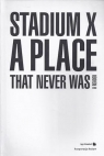 Stadium X: A Place That Never Was red. Joanna Warsza
