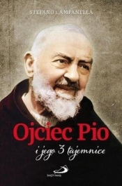 Ojciec Pio i jego 3 tajemnice - STEFANO CAMPANELLA