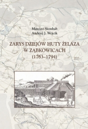 Zarys dziejów huty żelaza w Ząbkowicach (1763-1794) - Siembab Mateusz, Wójcik Andrzej J.