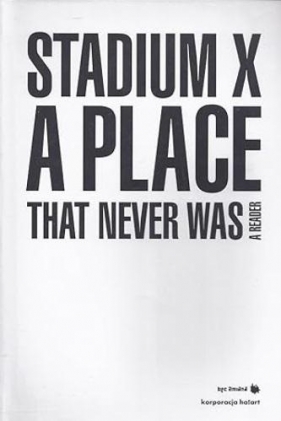Stadium X: A Place That Never Was - red. Joanna Warsza