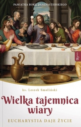 Wielka Tajemnica Wiary, Eucharystia daje życie - Leszek Smoliński