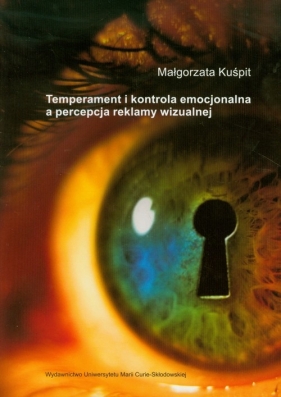Temperament i kontrola emocjonalna a percepcja reklamy wizualnej - Kuśpit Małgorzata