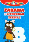 Nauka i zabawa Zabawa z literkami Zeszyt 2