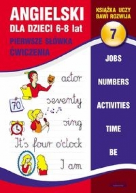 Angielski dla dzieci 7. 6-8 lat. Pierwsze słówka. Ćwiczenia - Bednarska Joanna