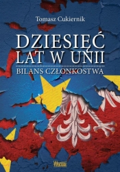 Dziesięć lat w Unii - Tomasz Cukiernik