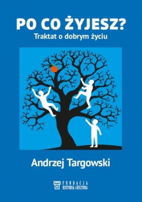 Po co żyjesz? Traktat o dobrym życiu - Andrzej Targowski