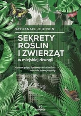 Sekrety roślin i zwierząt w miejskiej dżungli - Nathanael Johnson