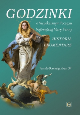 Godzinki o niepokalanym poczęciu Najświętrzej Maryi Panny - Pascale-Dominique Nau