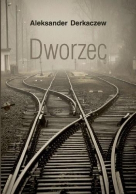 Dworzec - Derkaczew Aleksander