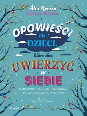 Opowieści dla dzieci, które chcą uwierzyć w siebie - Alex Rovira, Francesc Miralles