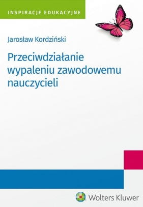 Przeciwdziałanie wypaleniu zawodowemu nauczycieli - Kordziński Jarosław