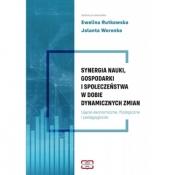 Synergia nauki, gospodarki i społeczeństwa w dobie dynamicznych zmian - Ewelina Ewa Rutkowska, Woronko Jolanta redakcja naukowa