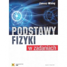 Podstawy fizyki w zadaniach - Wolny Janusz