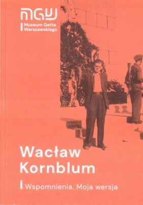 Wacław Kornblum. Wspomnienia. Moja wersja w.2021 - Wacław Kornblum