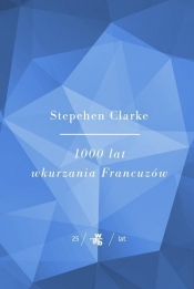 1000 lat wkurzania francuzów - Clarke Stephen