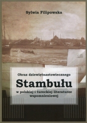 Obraz dziewiętnastowiecznego Stambułu w polskiej i tureckiej literaturze wspomnieniowej - Filipowska Sylwia 