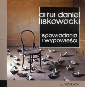 Spowiadania i wypowieści - Artur Daniel Liskowacki