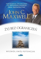 Żyj bez ograniczeń - John Calvin Maxwell