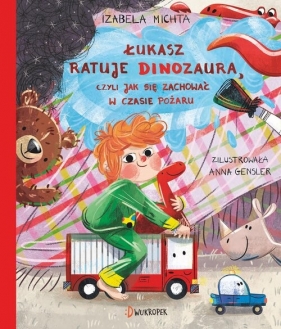 Łukasz ratuje dinozaura, czyli jak się zachować w czasie pożaru - Izabela Michta