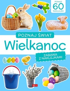 Poznaj świat. Zabawa z naklejkami. Wielkanoc - Opracowanie zbiorowe