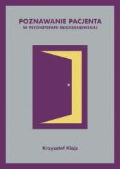 Poznawanie pacjenta w psychoterapii ericksonowskiej - Krzysztof Klajs