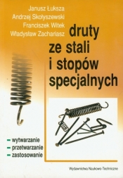 Druty ze stali i stopów specjalnych - Andrzej Skołyszewski, Janusz Łuksza, Franciszek Witek, Władysław Zachariasz
