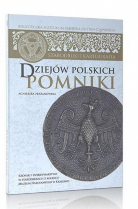 Dziejów polskich pomniki - Agnieszka Perzanowska