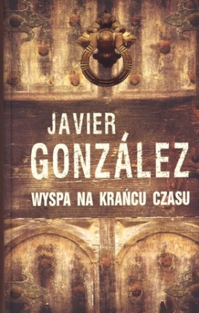 Wyspa na krańcu czasu - Gonzalez Javier