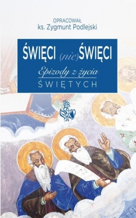 Święci (nie) święci - Zygmunt Podlejski