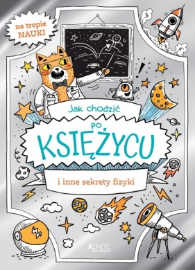 Jak chodzić po Księżycu i inne sekrety fizyki - William Potter, Richard Watson