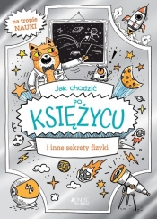 Jak chodzić po Księżycu i inne sekrety fizyki - William Potter, Richard Watson