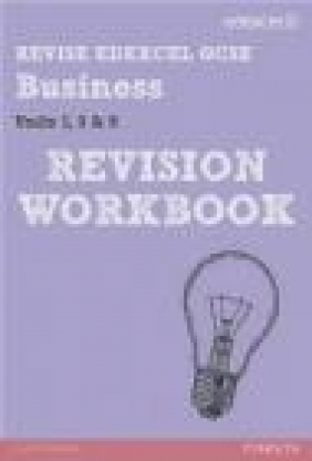 Revise Edexcel GCSE Business Revision Workbook: Units 1, 3 Dave Gray, Rob Jones