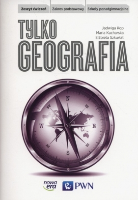 Tylko geografia. Zeszyt ćwiczeń. Zakres podstawowy - Szkoły ponadgimnazjalne - Jadwiga Kop, Maria Kucharska, Elżbieta Szkurłat