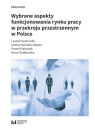 Wybrane aspekty funkcjonowania rynku pracy w przekroju przestrzennym w Polsce Leszek Kucharski, Iwona Kukulak-Dolata, Paweł Matysiak, Anna Rutkowska