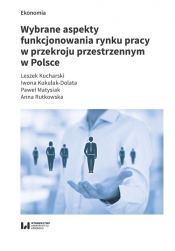 Wybrane aspekty funkcjonowania rynku pracy w przekroju przestrzennym w Polsce - Kukulak-Dolata Iwona