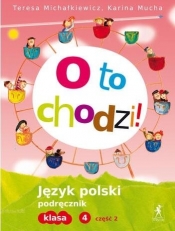 O to chodzi! 4 Język polski Podręcznik Część 2 - Karina Mucha, Teresa Michałkiewicz